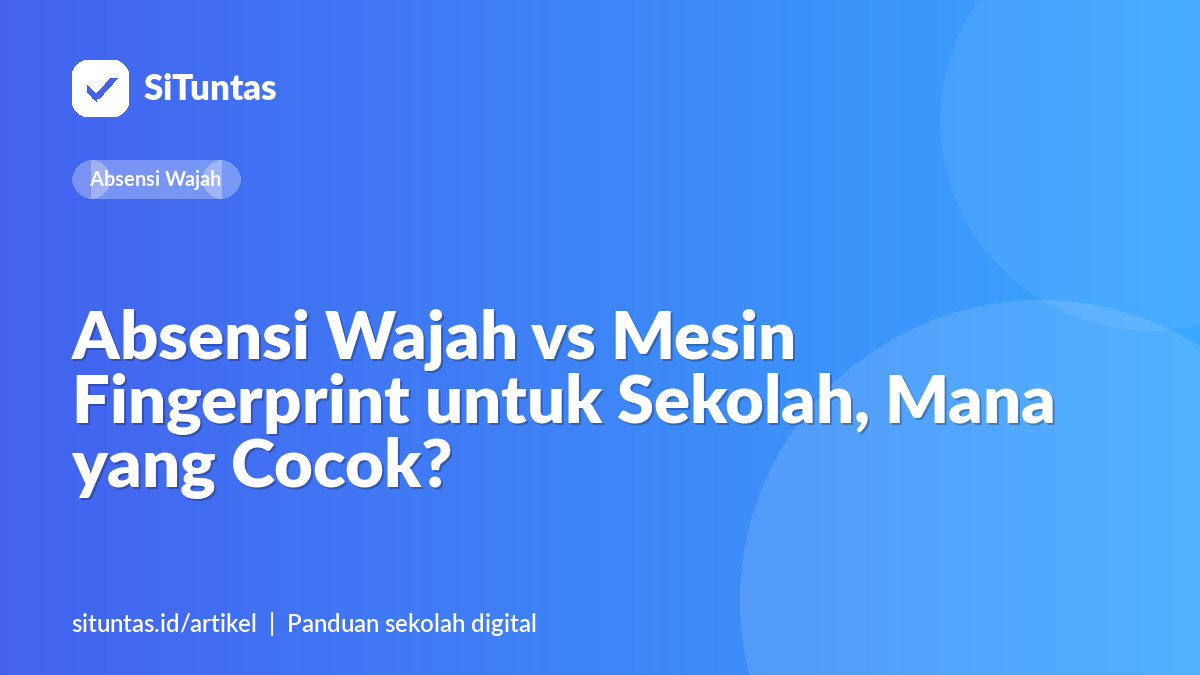Sampul artikel: Absensi Wajah vs Mesin Fingerprint untuk Sekolah, Mana yang Cocok?