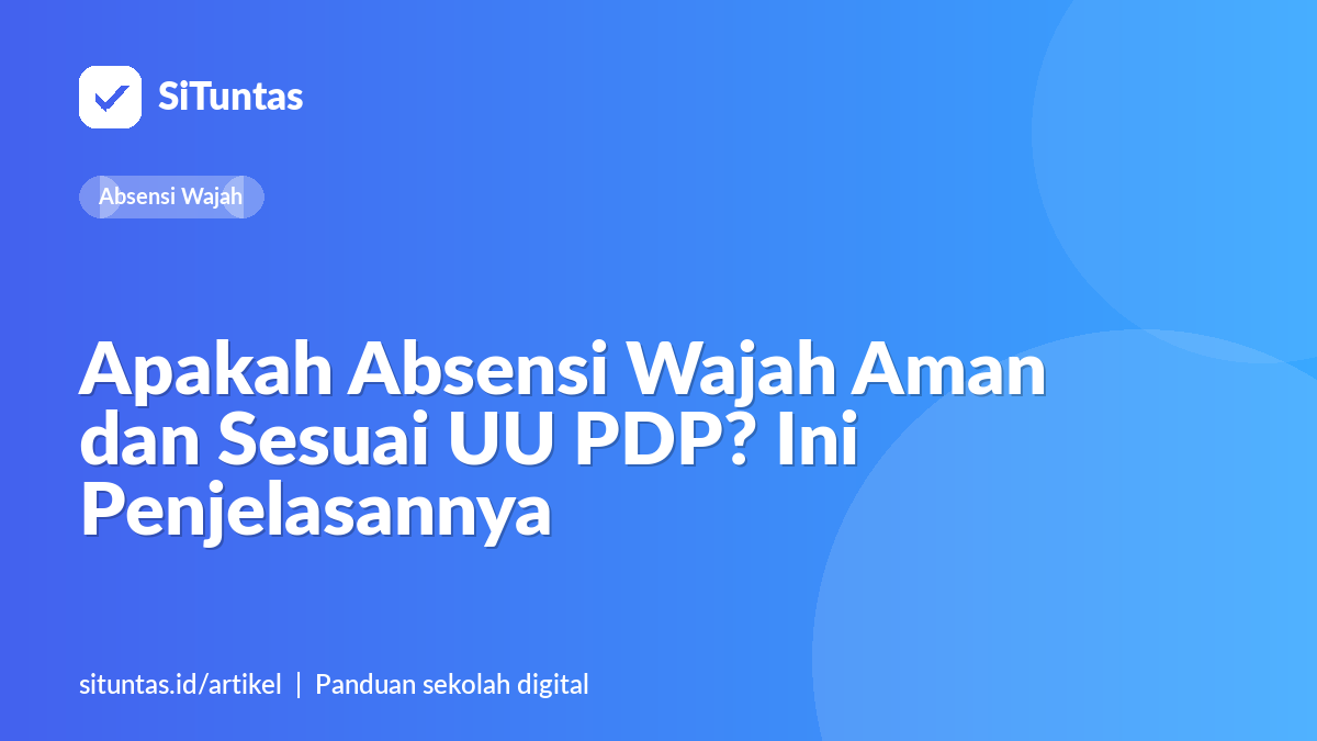 Sampul artikel: Apakah Absensi Wajah Aman dan Sesuai UU PDP? Ini Penjelasannya