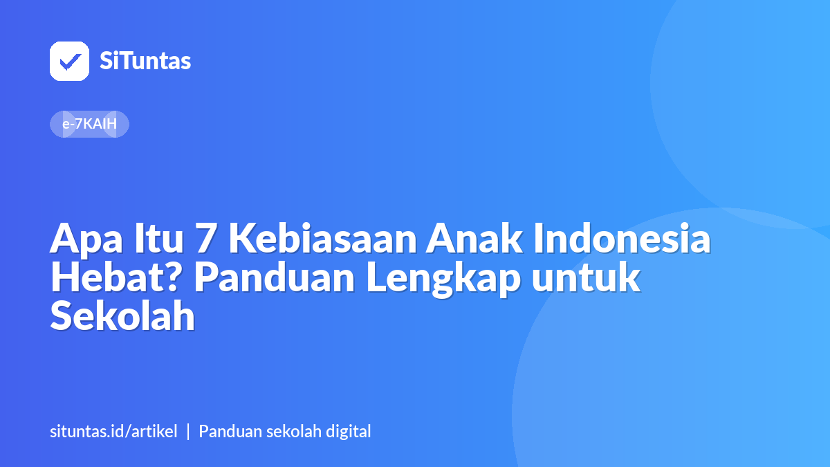 Sampul artikel: Apa Itu 7 Kebiasaan Anak Indonesia Hebat? Panduan Lengkap untuk Sekolah
