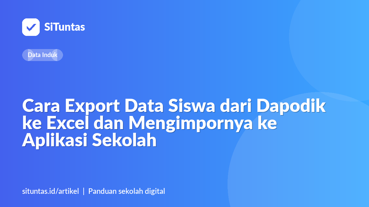 Sampul artikel: Cara Export Data Siswa dari Dapodik ke Excel dan Mengimpornya ke Aplikasi Sekolah
