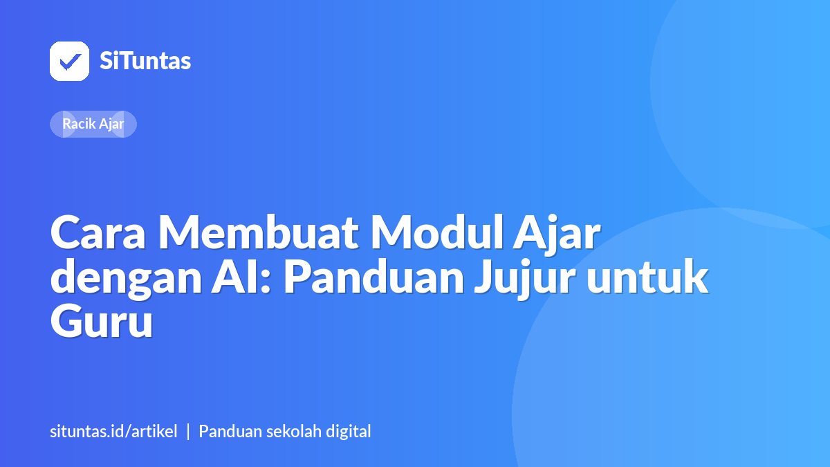 Sampul artikel: Cara Membuat Modul Ajar dengan AI: Panduan Jujur untuk Guru