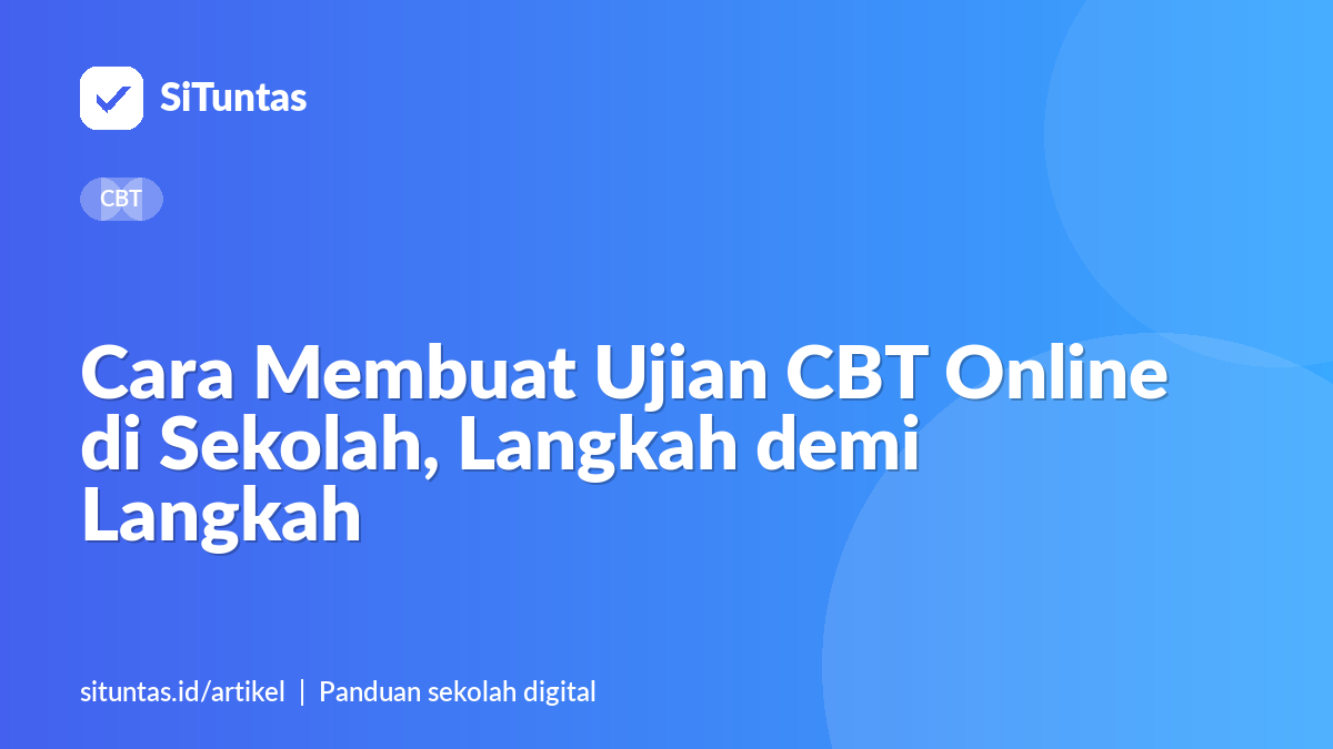 Sampul artikel: Cara Membuat Ujian CBT Online di Sekolah, Langkah demi Langkah