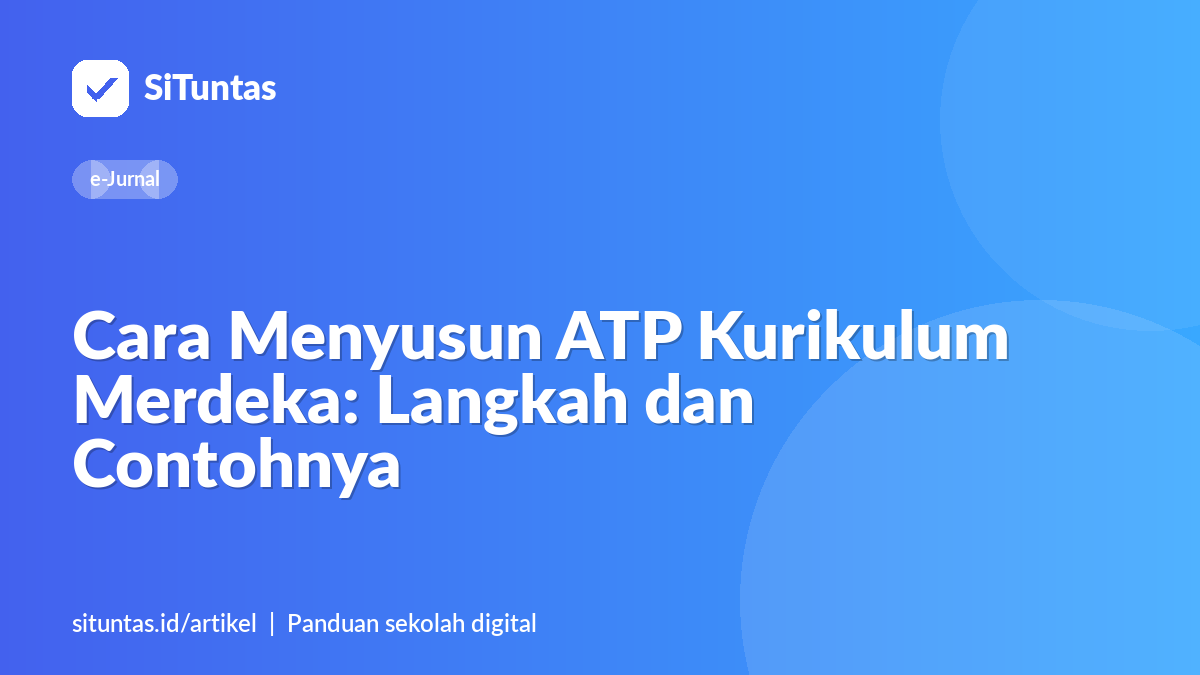 Sampul artikel: Cara Menyusun ATP Kurikulum Merdeka: Langkah dan Contohnya
