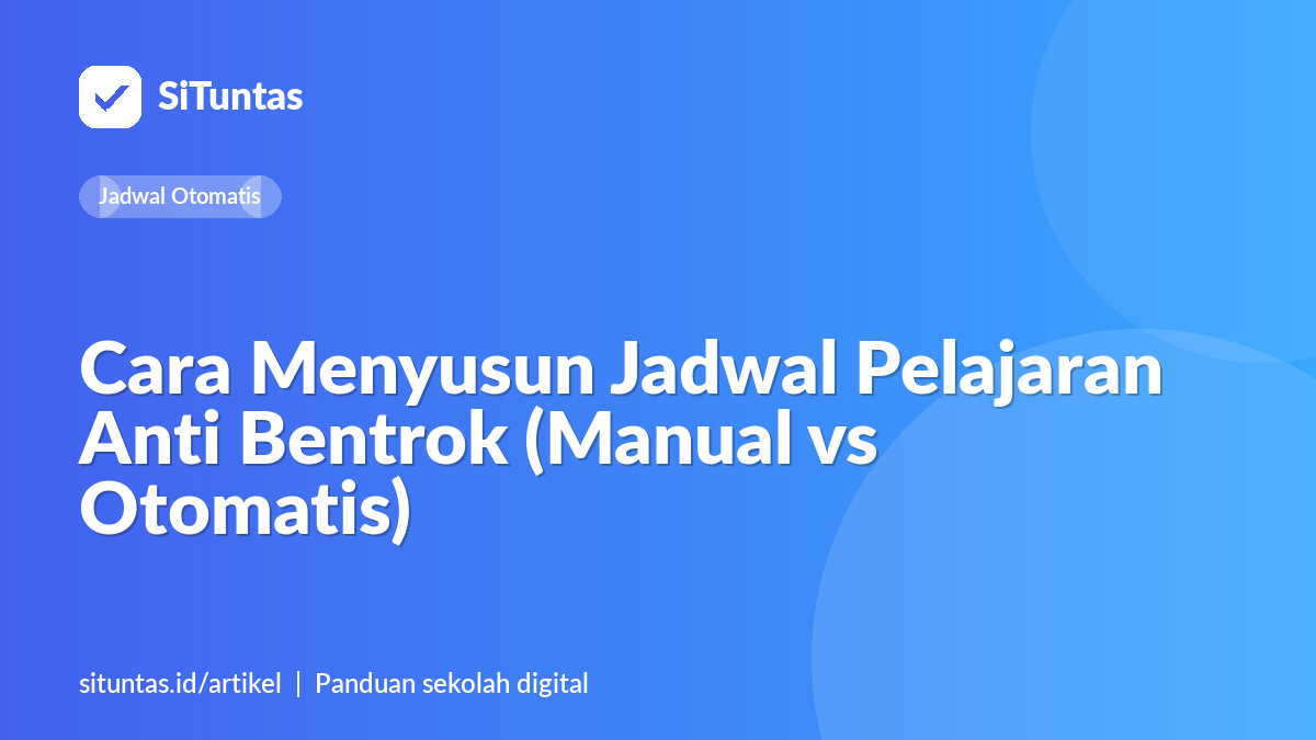 Sampul artikel: Cara Menyusun Jadwal Pelajaran Anti Bentrok (Manual vs Otomatis)
