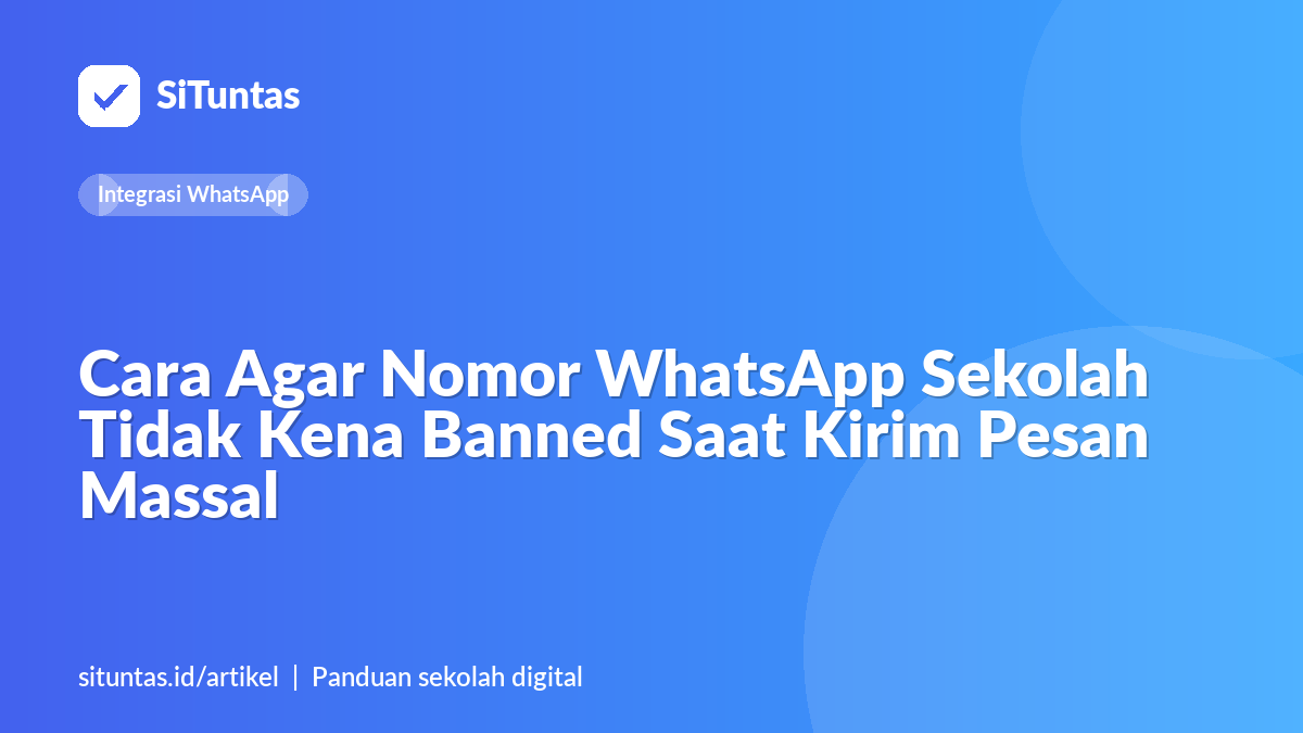 Sampul artikel: Cara Agar Nomor WhatsApp Sekolah Tidak Kena Banned Saat Kirim Pesan Massal