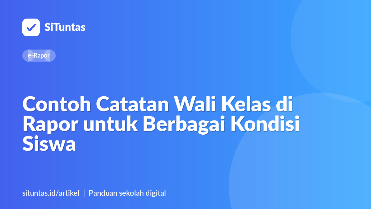 Sampul artikel: Contoh Catatan Wali Kelas di Rapor untuk Berbagai Kondisi Siswa