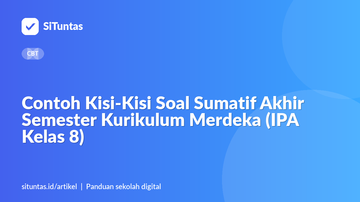 Sampul artikel: Contoh Kisi-Kisi Soal Sumatif Akhir Semester Kurikulum Merdeka (IPA Kelas 8)