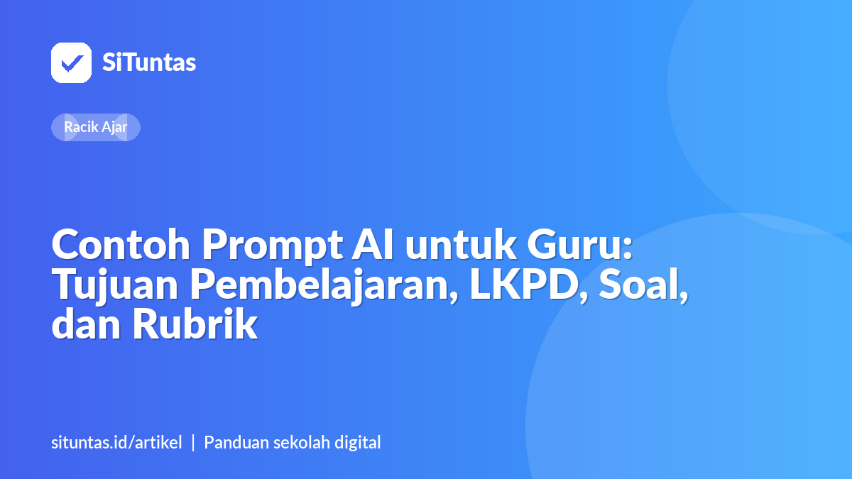 Sampul artikel: Contoh Prompt AI untuk Guru: Tujuan Pembelajaran, LKPD, Soal, dan Rubrik