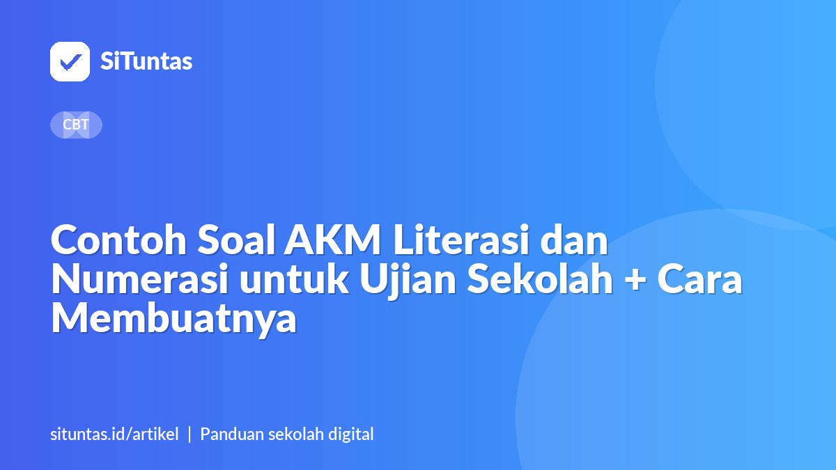 Sampul artikel: Contoh Soal AKM Literasi dan Numerasi untuk Ujian Sekolah + Cara Membuatnya