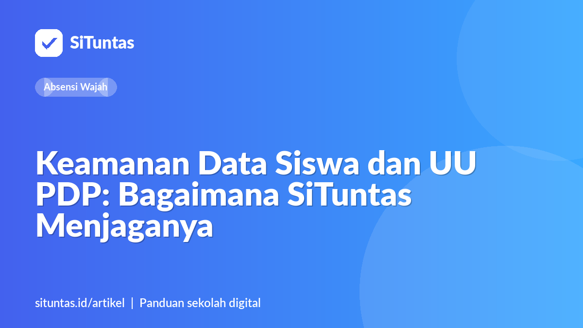 Sampul artikel: Keamanan Data Siswa dan UU PDP: Bagaimana SiTuntas Menjaganya