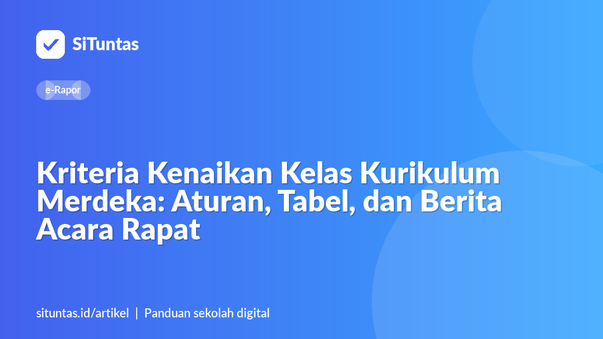 Sampul artikel: Kriteria Kenaikan Kelas Kurikulum Merdeka: Aturan, Tabel, dan Berita Acara Rapat
