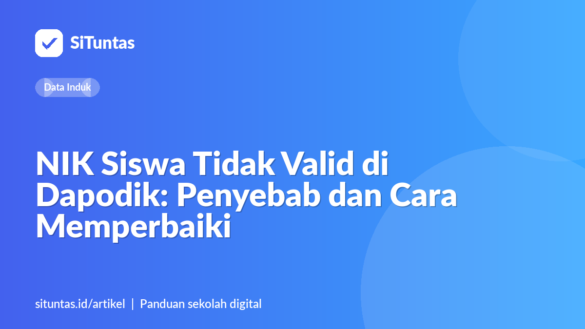 Sampul artikel: NIK Siswa Tidak Valid di Dapodik: Penyebab dan Cara Memperbaiki
