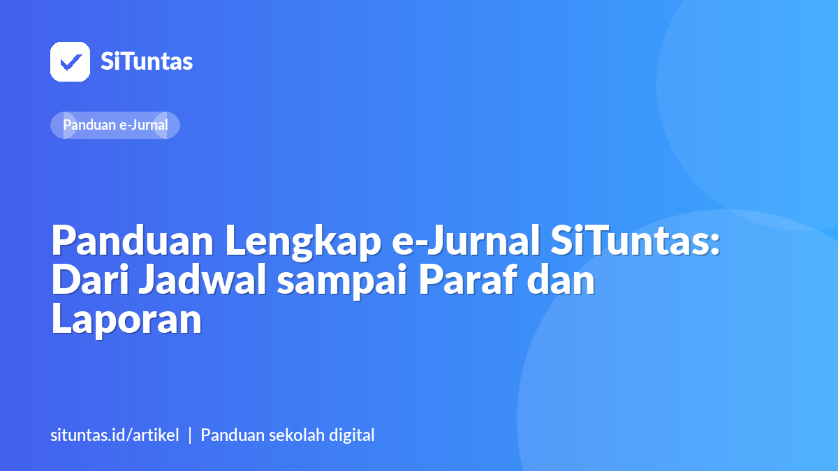 Sampul artikel: Panduan Lengkap e-Jurnal SiTuntas: Dari Jadwal sampai Paraf dan Laporan