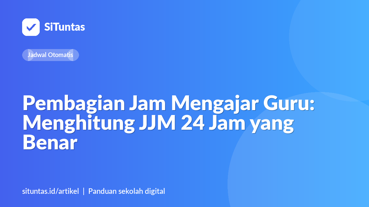 Sampul artikel: Pembagian Jam Mengajar Guru: Menghitung JJM 24 Jam yang Benar