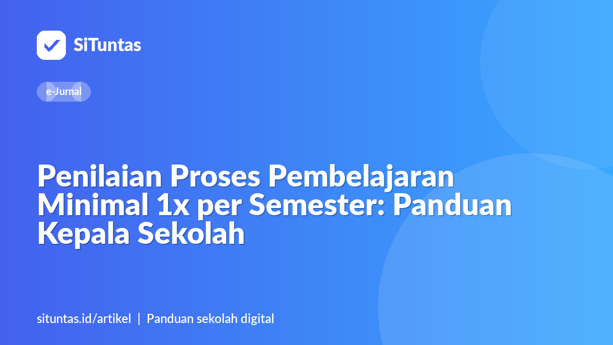 Sampul artikel: Penilaian Proses Pembelajaran Minimal 1x per Semester: Panduan Kepala Sekolah