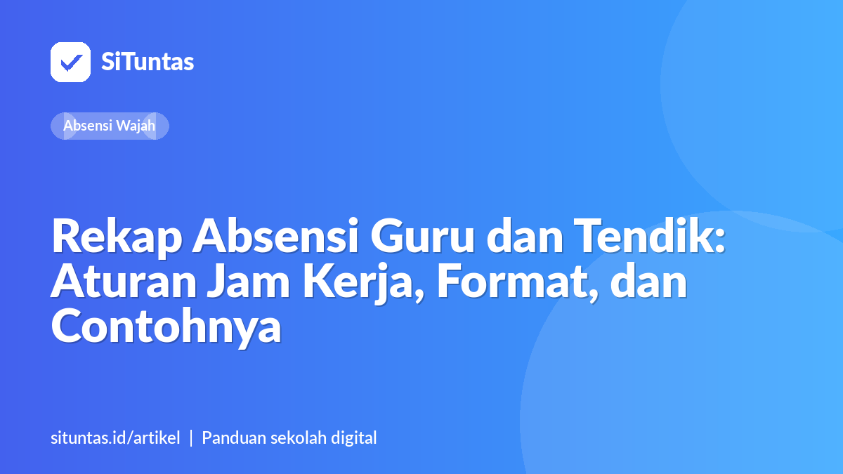 Sampul artikel: Rekap Absensi Guru dan Tendik: Aturan Jam Kerja, Format, dan Contohnya