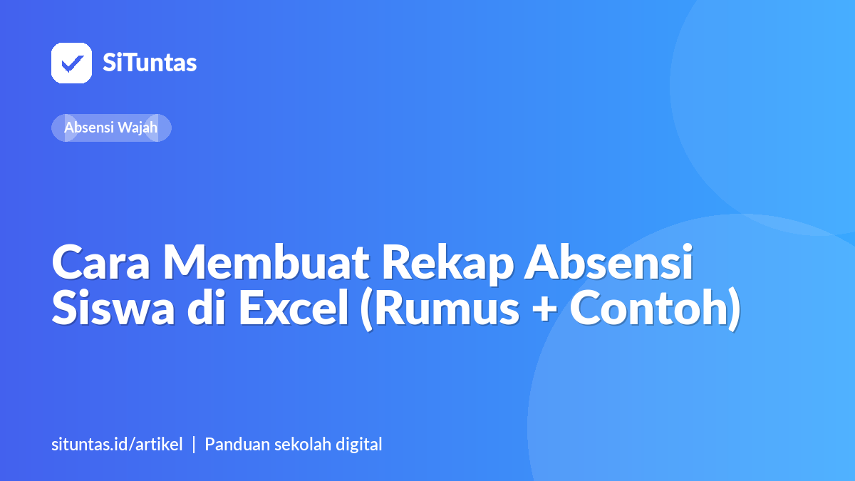 Sampul artikel: Cara Membuat Rekap Absensi Siswa di Excel (Rumus + Contoh)