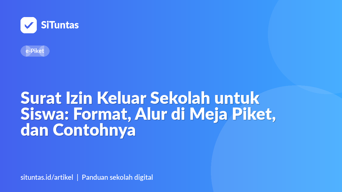 Sampul artikel: Surat Izin Keluar Sekolah untuk Siswa: Format, Alur di Meja Piket, dan Contohnya