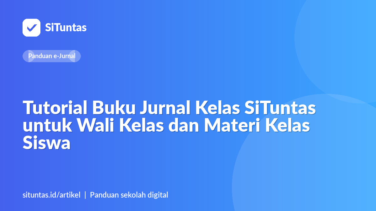 Sampul artikel: Tutorial Buku Jurnal Kelas SiTuntas untuk Wali Kelas dan Materi Kelas Siswa