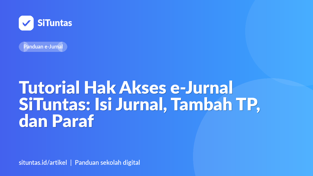 Sampul artikel: Tutorial Hak Akses e-Jurnal SiTuntas: Isi Jurnal, Tambah TP, dan Paraf