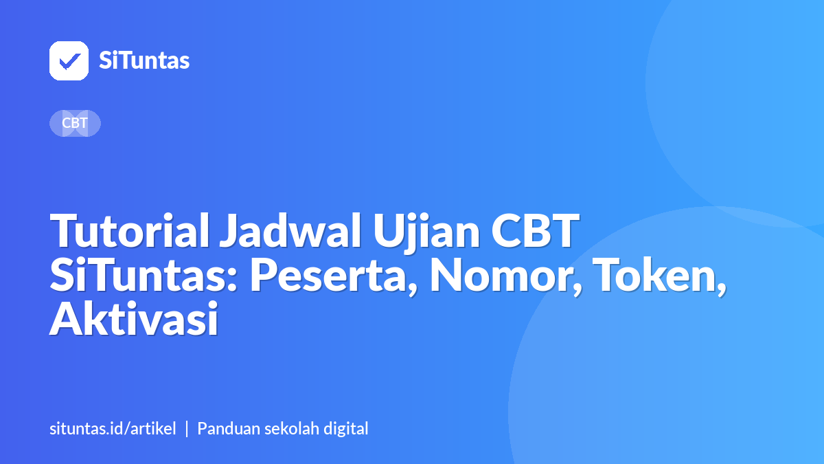 Sampul artikel: Tutorial Jadwal Ujian CBT SiTuntas: Peserta, Nomor, Token, Aktivasi