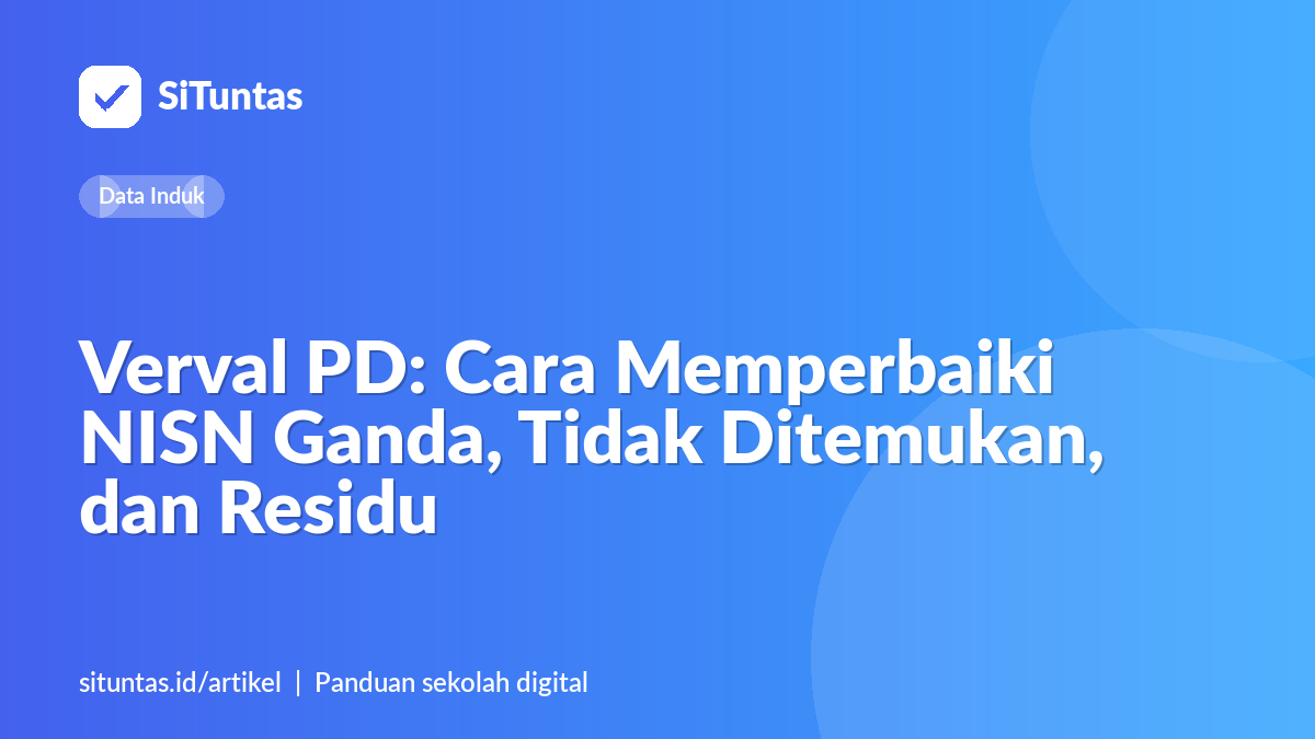 Sampul artikel: Verval PD: Cara Memperbaiki NISN Ganda, Tidak Ditemukan, dan Residu